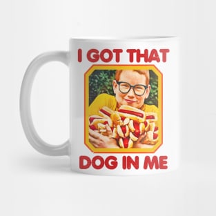 I GOT THAT DOG IN ME Mug